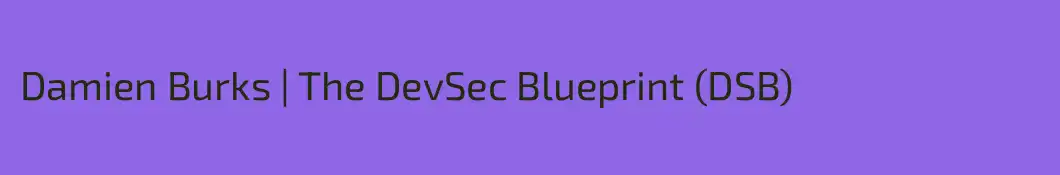 Damien Burks | The DevSec Blueprint (DSB)